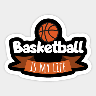 Basketball is my life Sticker
